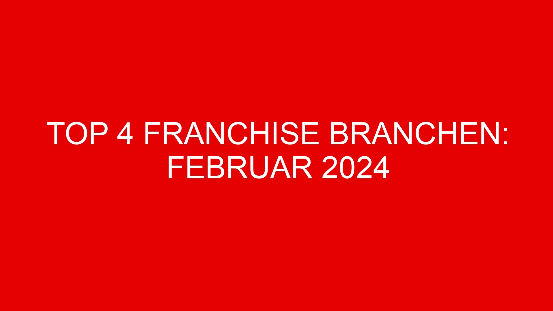Top 4 Franchise Branchen: Februar 2024