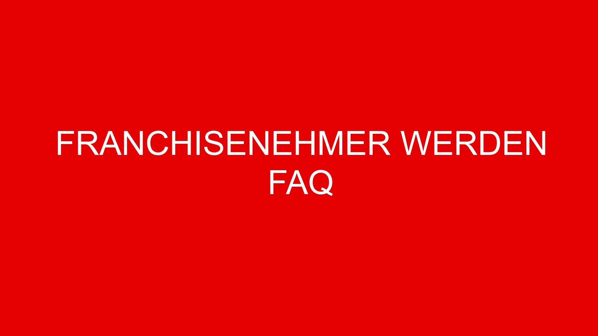 Franchisenehmer werden FAQ